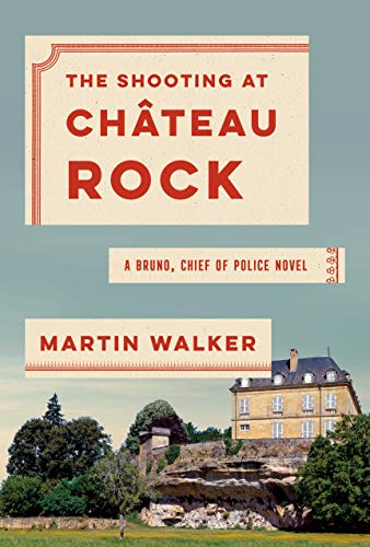 Martin Walker/The Shooting at Chateau Rock@ A Bruno, Chief of Police Novel
