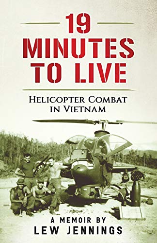 Lew Jennings/19 Minutes to Live - Helicopter Combat in Vietnam@ A Memoir by Lew Jennings