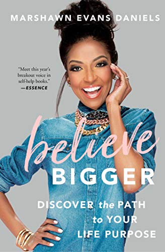 Marshawn Evans Daniels Believe Bigger Discover The Path To Your Life Purpose 