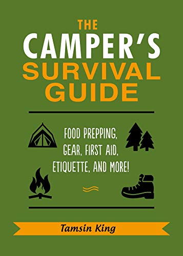 Tamsin King/The Camper's Survival Guide@Skills, Hacks, First Aid Advice, Gear, Etiquette,
