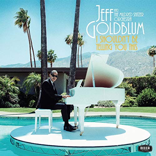 Jeff Goldblum & The Mildred Snitzer Orchestra/I Shouldn't Be Telling You This