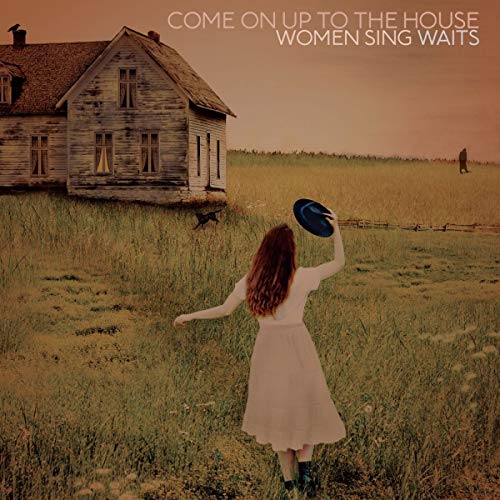 Come On Up To The House/Women Sing Waits