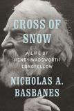 Nicholas A. Basbanes Cross Of Snow A Life Of Henry Wadsworth Longfellow 