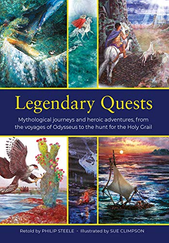Philip Steele Legendary Quests Mythological Journeys And Heroic Adventures From 