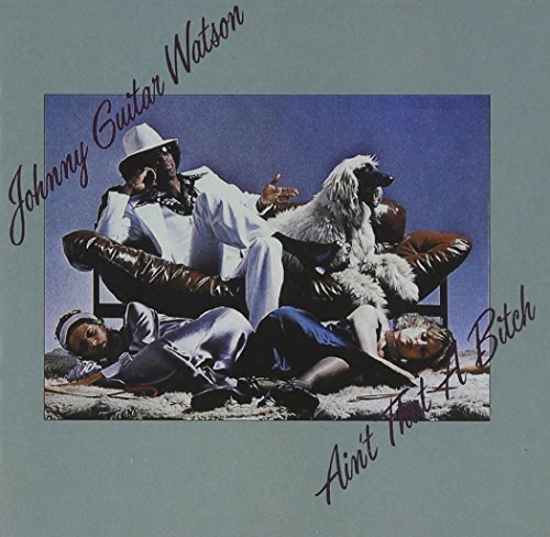 Johnny Guitar Watson/Ain'T That A Bitch