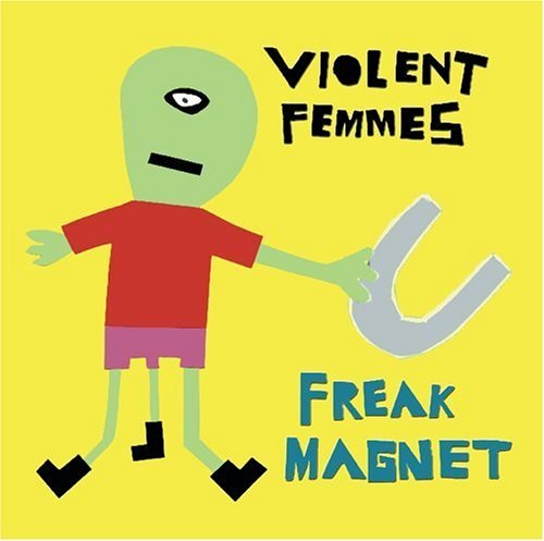 Violent Femmes/Freak Magnet