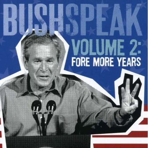 Bushspeak/Vol. 2-Fore More Years