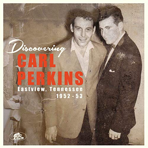 Carl Perkins/Discovering Carl Perkins: Eastview, Tennessee 1952-53@10"/CD