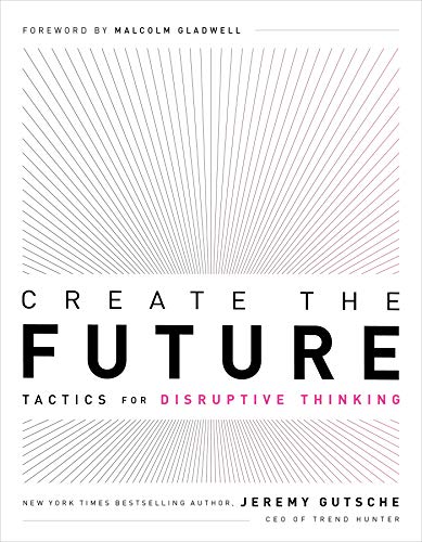 Jeremy Gutsche/Create the Future@ Tactics for Disruptive Thinking