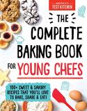 America's Test Kitchen Kids The Complete Baking Book For Young Chefs 100+ Sweet And Savory Recipes That You'll Love To 