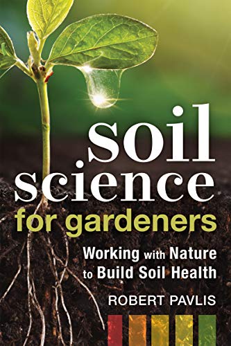 Robert Pavlis/Soil Science for Gardeners@Working with Nature to Build Soil Health