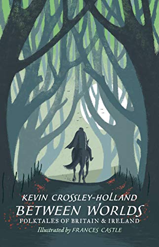 Kevin Crossley Holland Between Worlds Folktales Of Britain And Ireland 