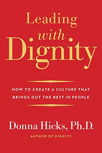 Donna Hicks Leading With Dignity How To Create A Culture That Brings Out The Best 