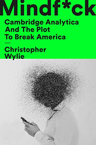 Christopher Wylie/Mindf*ck@Cambridge Analytica and the Plot to Break America