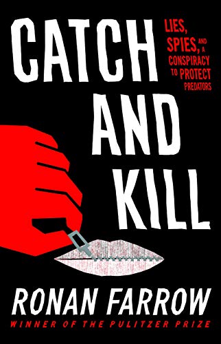 Ronan Farrow/Catch and Kill@Lies, Spies, and a Conspiracy to Protect Predators