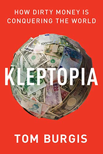 Tom Burgis/Kleptopia@How Dirty Money Is Conquering the World