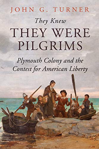 John G. Turner They Knew They Were Pilgrims Plymouth Colony And The Contest For American Libe 