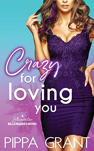 Pippa Grant Crazy For Loving You A Bluewater Billionaires Romantic Comedy 