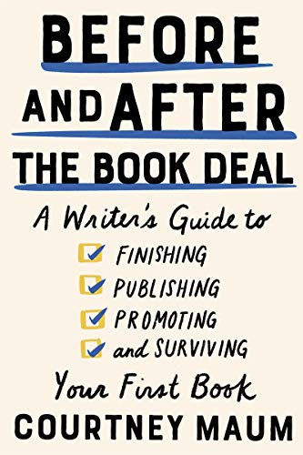 Courtney Maum/Before and After the Book Deal@A Writer's Guide to Finishing, Publishing, Promot