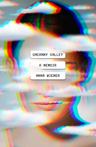 Anna Wiener/Uncanny Valley@ A Memoir