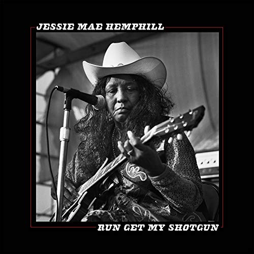 Jessie Mae Hemphill/Run Get My Shotgun