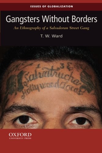 T. W. Ward Gangsters Without Borders An Ethnography Of A Salvadoran Street Gang 