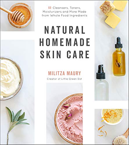 Militza Maury/Natural Homemade Skin Care@60 Cleansers, Toners, Moisturizers and More Made