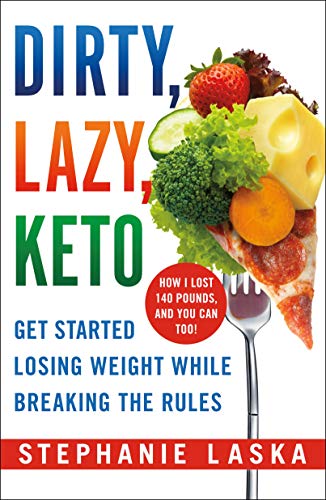 Stephanie Laska/Dirty, Lazy, Keto@Get Started Losing Weight While Breaking the Rule