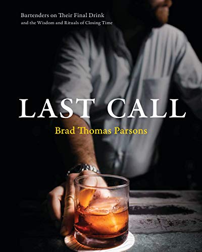 Brad Thomas Parsons Last Call Bartenders On Their Final Drink And The Wisdom An 