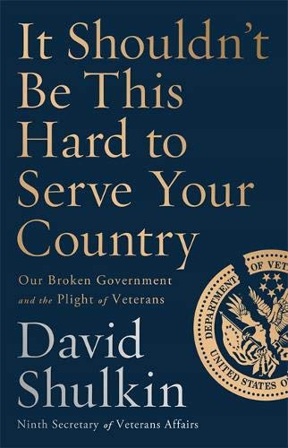 David Shulkin/It Shouldn't Be This Hard to Serve Your Country@ Our Broken Government and the Plight of Veterans