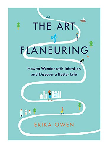 Erika Owen/The Art of Flaneuring@How to Wander with Intention and Discover a Bette
