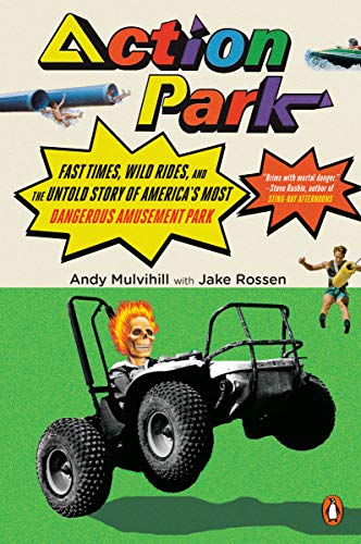 Andy Mulvihill/Action Park@ Fast Times, Wild Rides, and the Untold Story of A