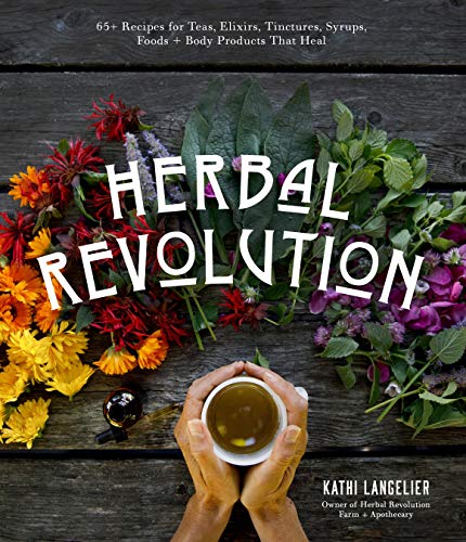 Kathi Langelier/Herbal Revolution@Recipes and Products to Radically Heal Your Body