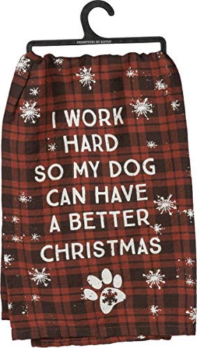 Primitives by Kathy Dish Towel - I Work Hard so my Dog can have a Better Christmas