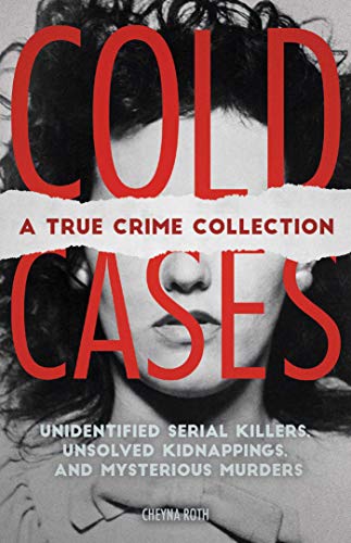 Cheyna Roth/Cold Cases@A True Crime Collection: Unidentified Serial Kill