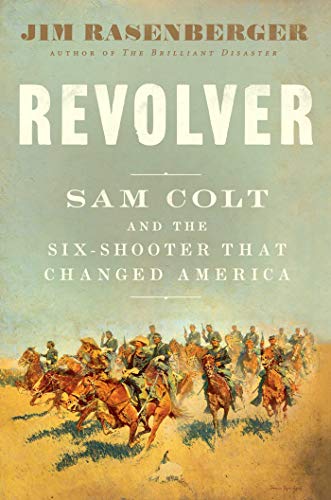 Jim Rasenberger/Revolver@Sam Colt and the Six-Shooter That Changed America