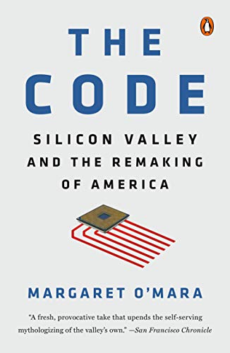 Margaret O'mara The Code Silicon Valley And The Remaking Of America 