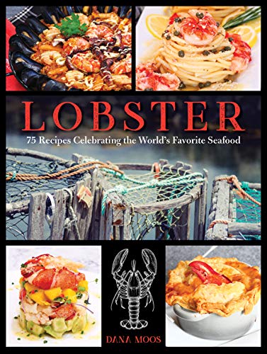 Dana Moos Lobster 75 Recipes Celebrating The World's Favorite Seafo 
