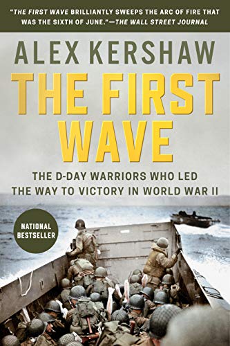 Alex Kershaw/The First Wave@ The D-Day Warriors Who Led the Way to Victory in