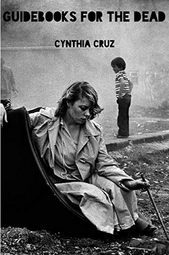 Cynthia Cruz Guidebooks For The Dead 