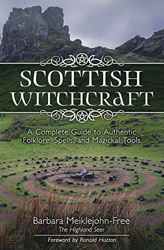 Barbara Meiklejohn-Free/Scottish Witchcraft@ A Complete Guide to Authentic Folklore, Spells, a