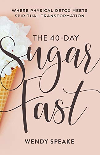 Wendy Speake/The 40-Day Sugar Fast@ Where Physical Detox Meets Spiritual Transformati
