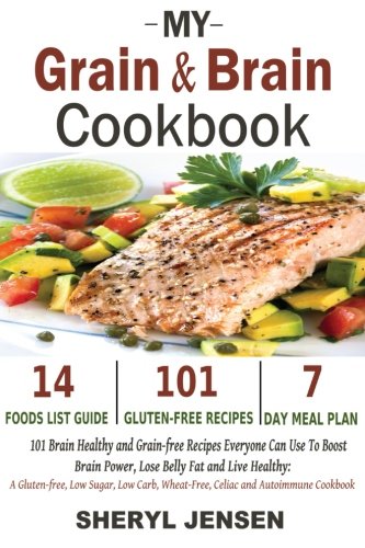 Sheryl Jensen/My Grain & Brain Cookbook@ 101 Brain Healthy and Grain-free Recipes Everyone