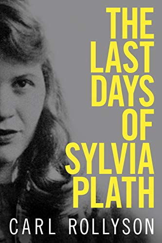 Carl Rollyson/The Last Days of Sylvia Plath