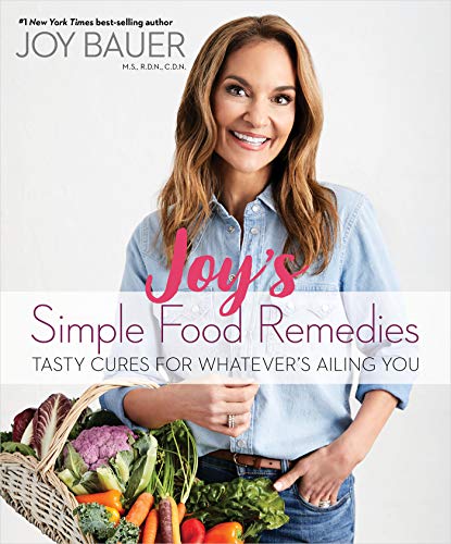 Joy Bauer/Joy's Simple Food Remedies@ Tasty Cures for Whatever's Ailing You