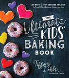 Tiffany Dahle The Ultimate Kids' Baking Book 60 Easy And Fun Dessert Recipes For Every Holiday 