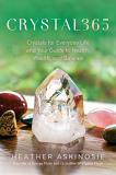 Heather Askinosie Crystal365 Crystals For Everyday Life And Your Guide To Heal 
