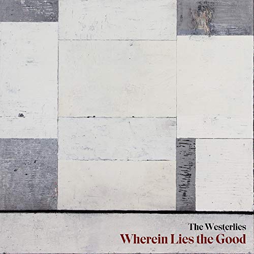 The Westerlies/Wherein Lies The Good