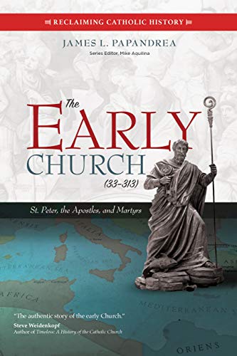 James L. Papandrea The Early Church (33 313) St. Peter The Apostles And Martyrs 