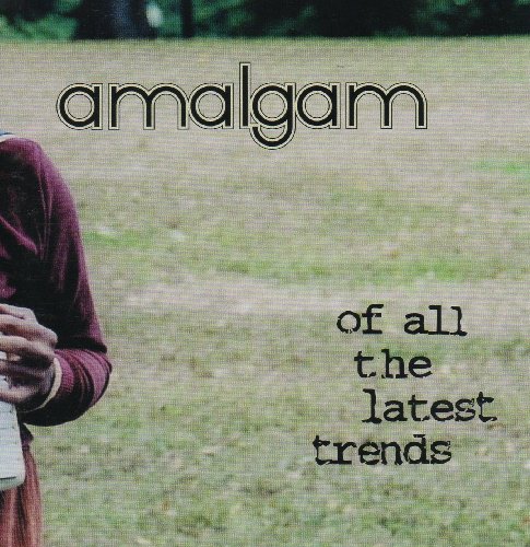 Amalgam/Of All The Latest Trends